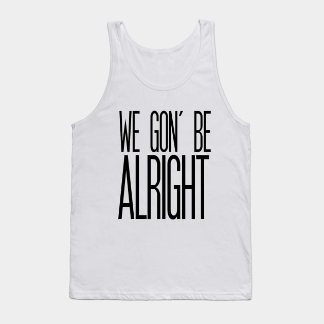 We Gon' Be Alright Tank Top by marissasiegel